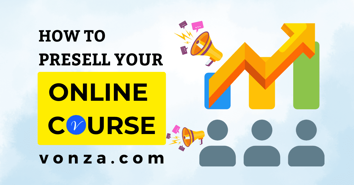 Steps To Presell Online Course Ultimate Vonza Guide in 2022