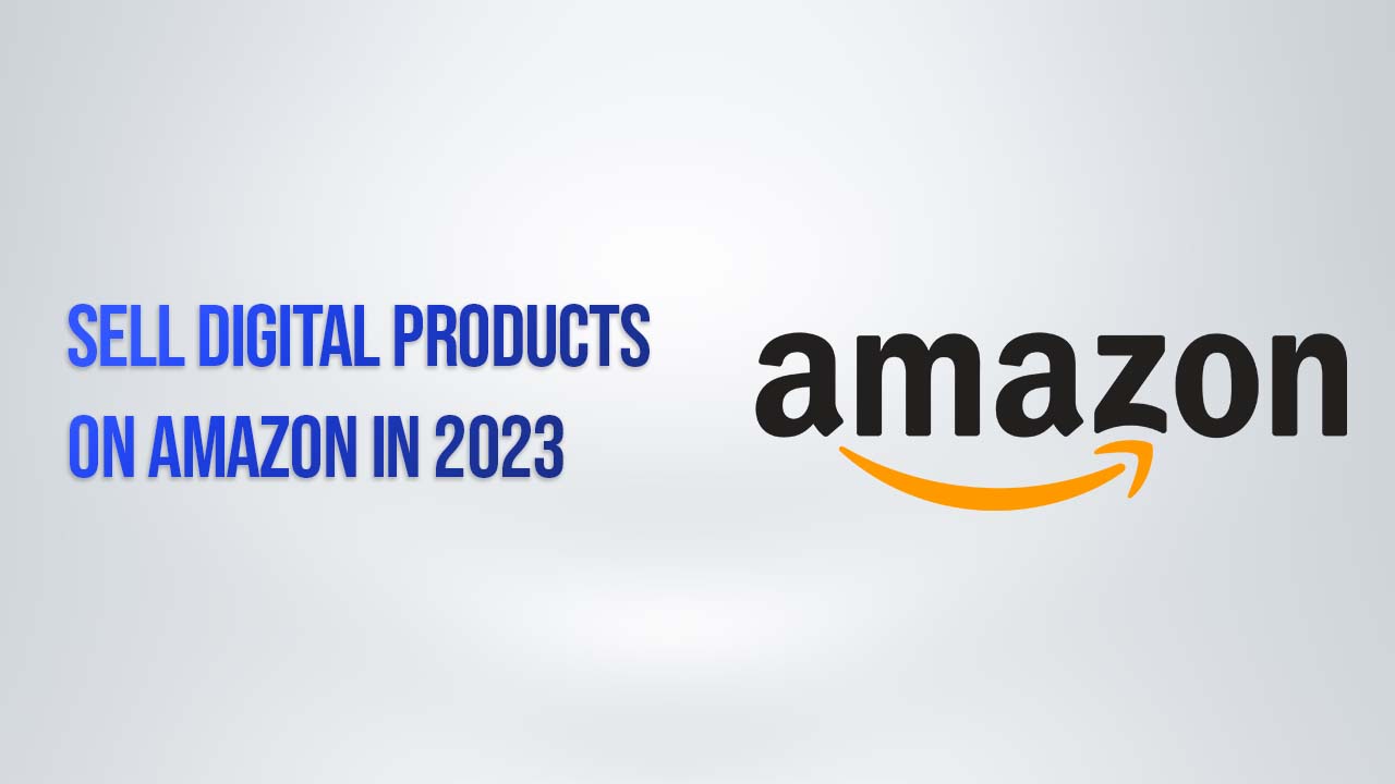 Sell digital products on amazon in 2023