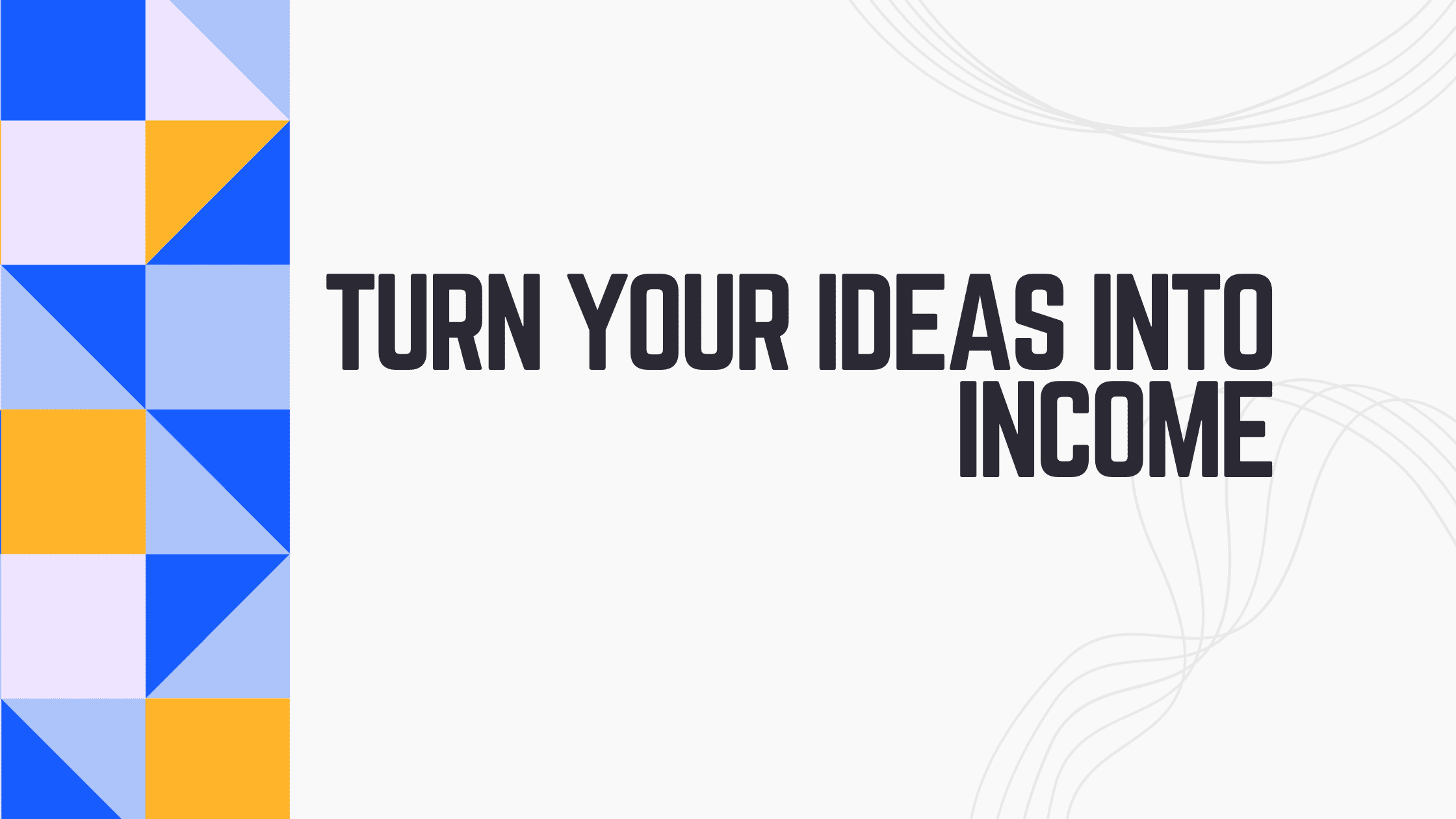 Ideas to Income