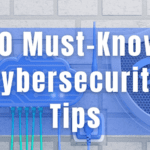 Protecting Your Small Business: 10 Must-Know Cybersecurity Tips